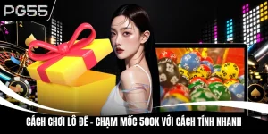 Cách Chơi Lô Đề - Chạm Mốc 500K Với Cách Tính Nhanh 2026