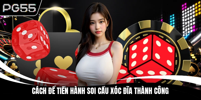 Cách để tiến hành soi cầu xóc đĩa thành công