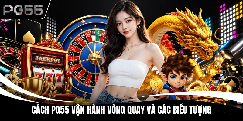 Cách PG55 vận hành vòng quay và các biểu tượng