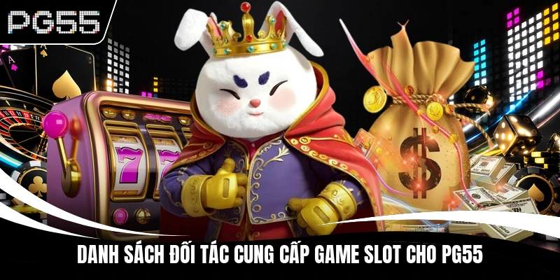 Danh sách đối tác cung cấp game slot cho PG55