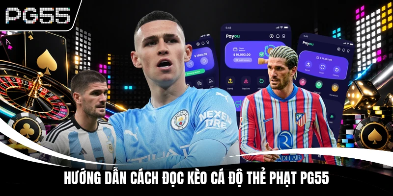 Hướng dẫn cách đọc kèo cá độ thẻ phạt PG55