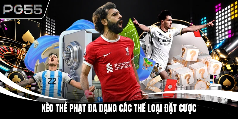 Kèo thẻ phạt đa dạng các thể loại đặt cược