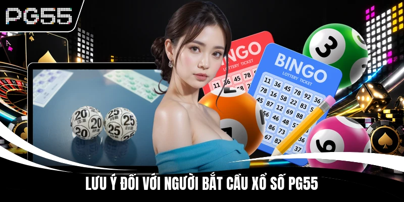 Lưu ý đối với người bắt cầu xổ số PG55