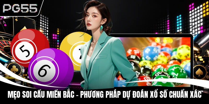 Mẹo Soi Cầu Miền Bắc - Phương Pháp Dự Đoán Xổ Số Chuẩn Xác