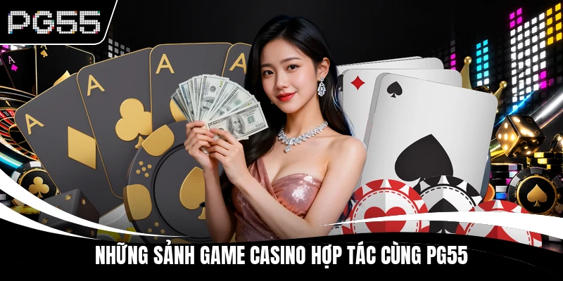 Những sảnh game Casino hợp tác cùng PG55