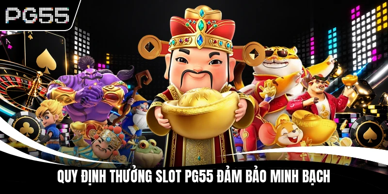 Quy định thưởng slot PG55 đảm bảo minh bạch