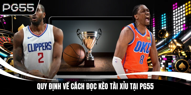 Quy định về cách đọc kèo tài xỉu tại PG55