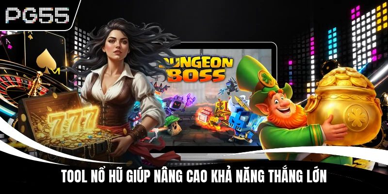 Tool nổ hũ giúp nâng cao khả năng thắng lớn