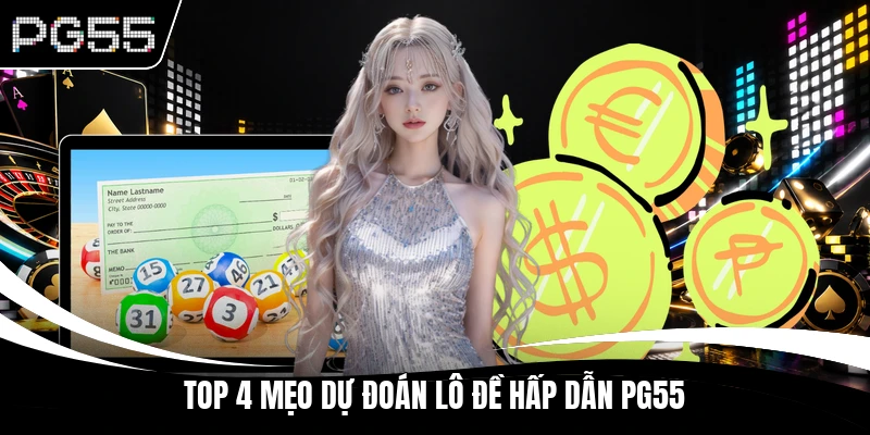 Top 4 mẹo dự đoán lô đề hấp dẫn PG55