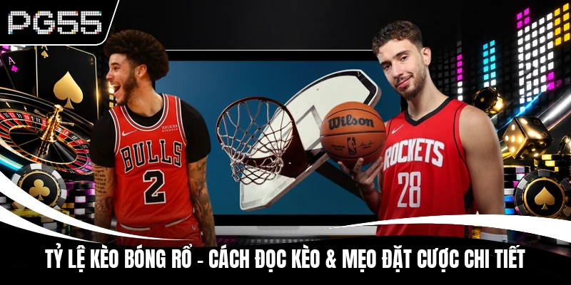 Tỷ Lệ Kèo Bóng Rổ - Cách Đọc Kèo & Mẹo Đặt Cược Chi Tiết