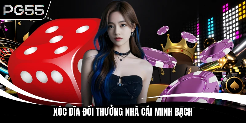 Xóc đĩa đổi thưởng nhà cái minh bạch